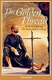 The Golden Thread: A Novel About St. Ignatius Loyola by