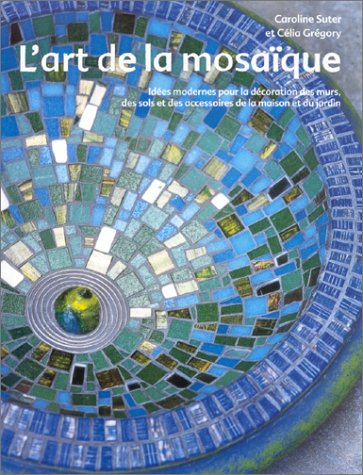 L'Art de la mosaïque by Caroline Suter, Célia Grégory, Odile Ford