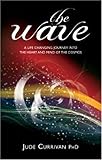 The Wave : A Life Changing Journey into the Heart and Mind of the Cosmos' by Jude Currivan