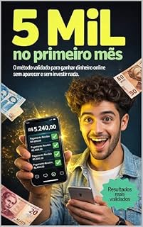 Livro 5 Mil no Primeiro Mês: : O Método Validado Para Ganhar Dinheiro Online Sem Aparecer e Sem Investir Nada