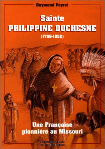 Sainte-Philippine Duchesne, 1769-1852 (Spiritualité) (French Edition) by Raymond Peyret, Père Raymond Peyret