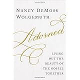 Adorned: Living Out the Beauty of the Gospel Together
