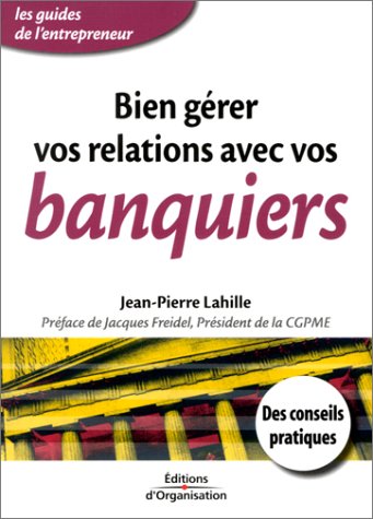Bien gérer vos relations avec vos banquiers