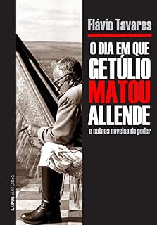 Livro O dia em que Getúlio matou Allende e outras novelas do poder