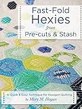 Fast-Fold Hexies from Pre-cuts & Stash: A Quick & Easy Technique for Hexagon Quilting (Landauer) Lea by Mary M. Hogan