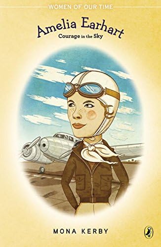 Amelia Earhart: Courage in the Sky (Women of Our Time)
