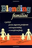 Blending Families: A Guide for Parents, Stepparents, Grandparents and Everyone Building a Successful New Family