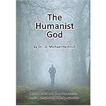 The Humanist God: A unique critical look at god from common-sensical, principled, and Biblical perspectives