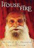 This House Is On Fire: The Life of Shri Dhyanyogi by 