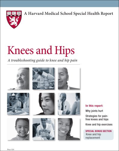Harvard Medical School Knees and Hips: A troubleshooting guide to knee and hip pain by Scott D. Martin M.D.