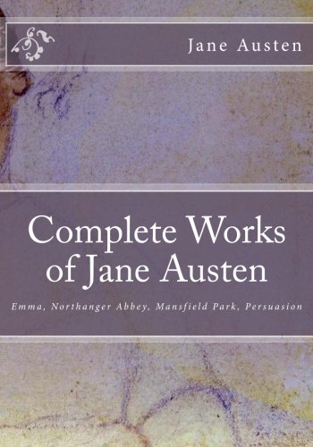 Complete Works of Jane Austen: Emma, Northanger Abbey, Mansfield Park, Persuasion (Volume 1)