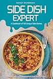 Side Dish Expert - A Cookbook of 50 Unique Side Dishes: Great Recipes to Complement Your Main Entree by Nancy Silverman