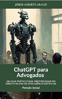 Livro ChatGPT para Advogados: Um guia prático para profissionais do Direito na era da Inteligência Artificial