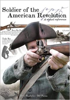 Soldier of the American Revolution: A Visual Reference, by Denis Hambucken