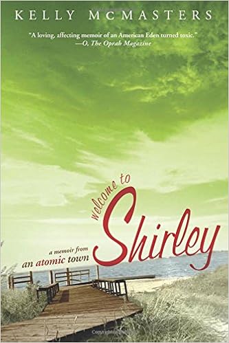 Welcome to Shirley: A Memoir from an Atomic Town, by Kelly McMasters Welcome to Shirley: A Memoir from an Atomic Town, by Kelly McMasters