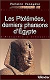 Les Ptolémées, derniers pharaons d'Egypte: D'Alexandre à Cléopâtre (Documents d'histoire) by Violaine Vanoyeke