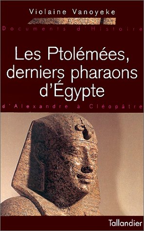 Les Ptolémées, derniers pharaons d'Egypte: D'Alexandre à Cléopâtre (Documents d'histoire) by Violaine Vanoyeke (Paperback)