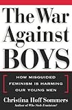 The War Against Boys: How Misguided Feminism Is Harming Our Young Men