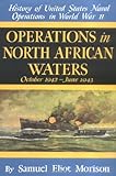 Operations in North African Waters: October 1942-June 1943 (History of United States Naval Operations in World War II) (v. 2)