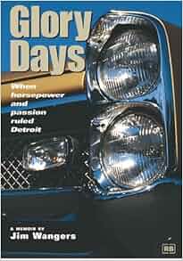 Glory Days When Horsepower And Passion Ruled Detroit Jim