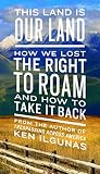 Ken Ilguas, "This Land is Our Land: How We Lost the Right to Roam and How to Take It Back" (Plume, 2018)