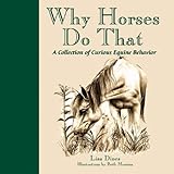 Why Horses Do That: A Collection of Curious Equine Behaviors by 