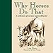 Why Horses Do That: A Collection of Curious Equine Behaviors by 