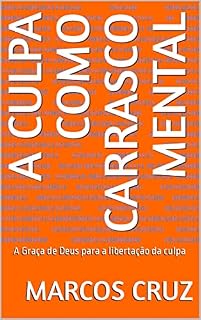 Livro A CULPA COMO CARRASCO MENTAL : A Graça de Deus para a libertação da culpa