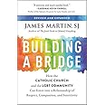 Building a Bridge: How the Catholic Church and the LGBT Community Can Enter into a Relationship of Respect, Compassion, and S
