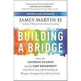Building a Bridge: How the Catholic Church and the LGBT Community Can Enter into a Relationship of Respect, Compassion, and S