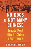 No Dogs and Not Many Chinese, Wood, Frances, 071956400X
