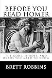 Before You Read Homer: The Gods, Heroes, and Myths You Need to Know by Brett Robbins