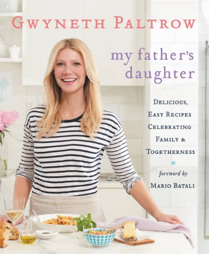 Download My Father's Daughter: Delicious, Easy Recipes Celebrating Family & Togetherness