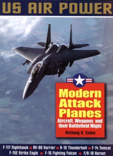 Modern Attack Planes: The Illustrated History of American Air Power,the Campaigns,the Aircraft and t by Anthony A Evans