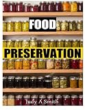 Food Preservation: Everything from Canning & Freezing to Pickling & Other Methods by Judy A Smith (2 Food Preservation: Everything from Canning & Freezing to Pickling & Other Methods by Judy A Smith (2
