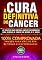 Livro A CURA Definitiva do CÂNCER: As Terapias Mais Rápidas, Simples e Econômicas Para Eliminar o Câncer em 3 Meses ou Menos. Aprenda a Prevenir ou Eliminar o Câncer de sua Vida para sempre!