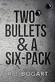 TWO BULLETS & A SIX-PACK