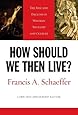 How Should We Then Live? (L'Abri 50th Anniversary Edition): The Rise and Decline of Western Thought and Culture