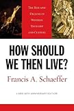 How Should We Then Live?: The Rise and Decline of Western Thought and Culture (L'Abri 50th Anniversary Edition) by Francis A. Schaeffer, Lane T. Dennis