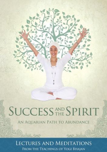 Success and the Spirit:An Aquarian Path To Abundance--Lectures & Meditations From The Teachings Of Yogi Bhajan