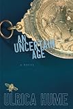 Front cover for the book An Uncertain Age by Ulrica Hume