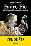 Padre Pio : Vérités, mystères, controverses by 