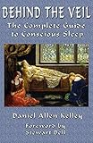 Behind the Veil: The Complete Guide to Conscious Sleep by Daniel Kelley, Stewart Bell