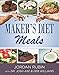 Maker's Diet Meals: Biblically-Inspired Delicious and Nutritous Recipes for the Entire Family