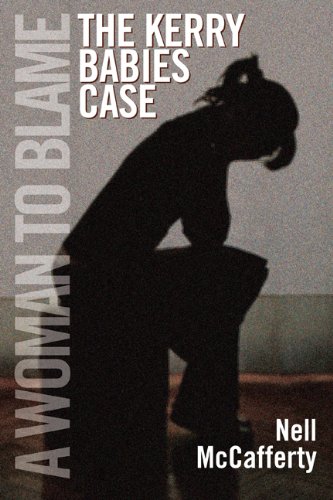 The Kerry Babies Case: A Woman to Blame by Nell McCafferty