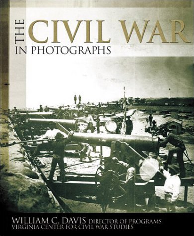 Civil War In Photographs by William C. Davis