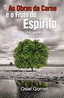Livro As Obras da Carne e o Fruto do Espírito: Como o crente pode vencer a verdadeira batalha espiritual travada diariamente