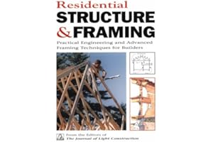 Residential Structures and Framing: Practical Engineering and Advanced Framing Techniques...