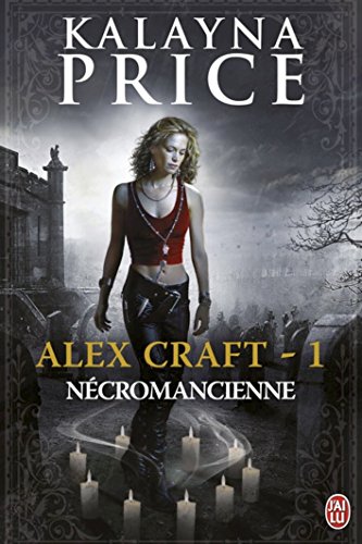 Alex Craft (Tome 1) - Nécromancienne (French Edition) by Kalayna Price