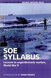 SOE SYLLABUS: Lessons in Ungentlemanly Warfare, World War II (Secret History Files) by
